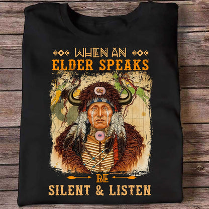 When An Elder Speaks Be Silent & Listen Native American Unisex T-Shirt NTN15012202