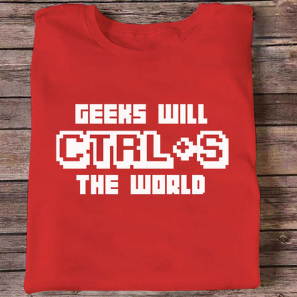 Geeks Will Ctrl + S The World Science Funny T-Shirt