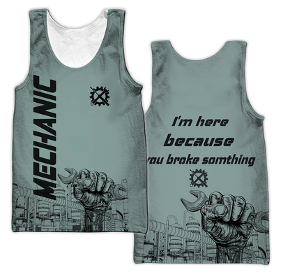 I'm Here Because You Broke Something All Over Printed Mechanic Hoodie For Men and Women HVT14102001
