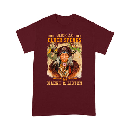 When An Elder Speaks Be Silent & Listen Native American Unisex T-Shirt NTN15012202