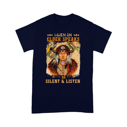 When An Elder Speaks Be Silent & Listen Native American Unisex T-Shirt NTN15012202