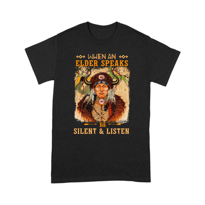 When An Elder Speaks Be Silent & Listen Native American Unisex T-Shirt NTN15012202