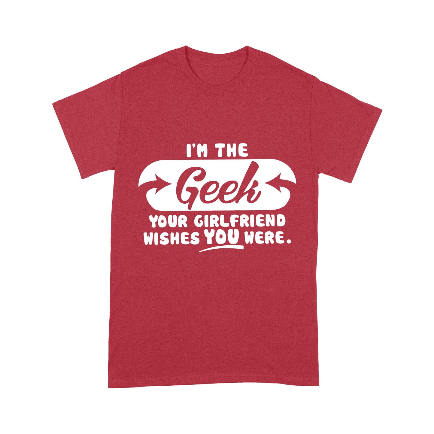 I'm The Geek, Your Girlfriend Wishes You Here Science Funny T-Shirt