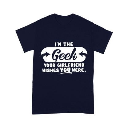 I'm The Geek, Your Girlfriend Wishes You Here Science Funny T-Shirt