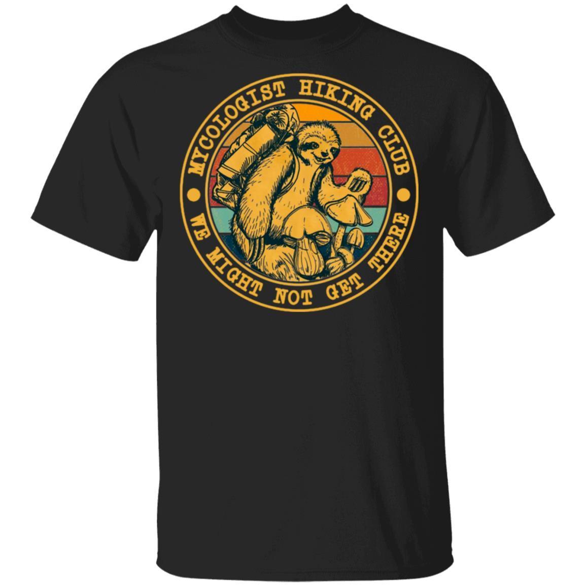 Mycologist Hiking Club We Might Not Get There shirts Funny Camping Sloth Mushroom